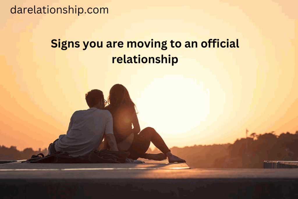 Signs you are moving to an official relationship
