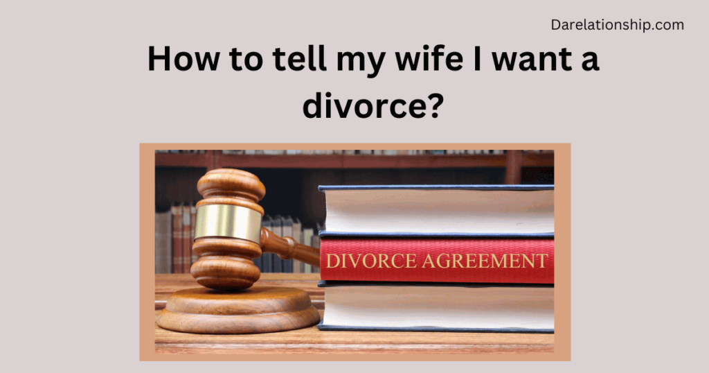 How to tell my wife I want a divorce?