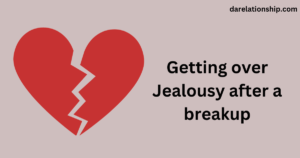 Getting over jealousy after a breakup