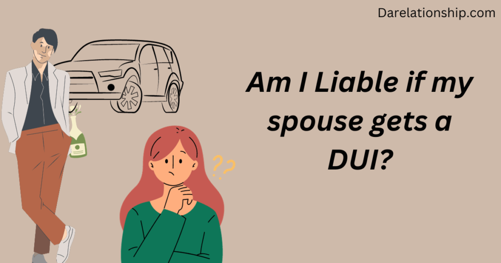 Am I liable if my spouse gets a DUI