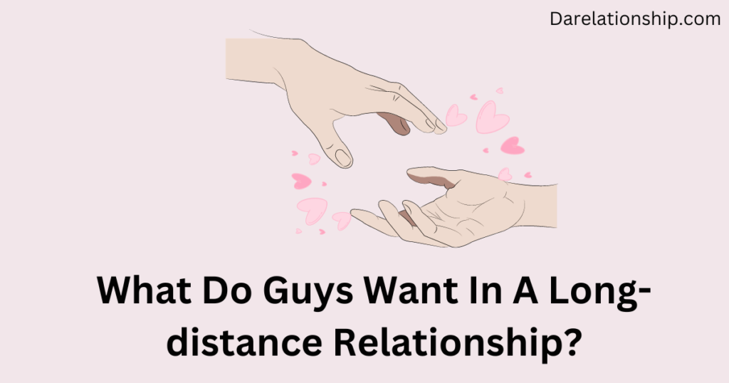 What do guys want in a long-distance relationship?