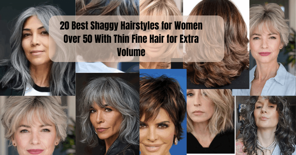 20 Best Shaggy Hairstyles for Women Over 50 With Thin Fine Hair for Extra Volume